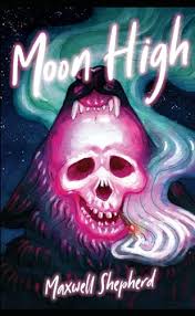 Moon High: A werewolf drug comedy by Maxwell Shepherd