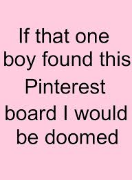 If That One Boy Found This Pinterest Board I Would Be Doomed Crush Secret Crush Quotes Crush Quotes Cute Crush Quotes