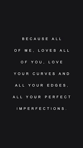 Love Quote Black And White Tumblr Quotes Song Perfect Lyrics Black White Imperfections John Legend All Of Me Allofme Allyour Motivasyon Ask