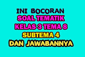 Soal kelas 3 tema 2 subtema 1. Soal Tematik Kelas 3 Tema 8 Revisi 2018 Subtema 4 Dan Pembahasannya Nurul Hidayah