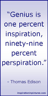 Genius Is One Percent Inspiration Ninety Nine Percent Perspiration Genius Is One Percent Inspiration Ninety Nine Percent Perspiration Thomas Edison Quotes Edison Quotes Thomas Edison