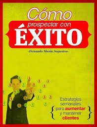 Amazon.com: COMO PROSPECTAR CON EXITO: Estrategias semanales para aumentar  y mantener clientes (Spanish Edition) eBook : Sequeiros, Fernando Morón:  Tienda Kindle