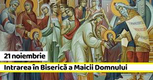 Calendar ortodox 16 noiembrie 2019. 21 Noiembrie Intrarea In BisericÄ A Maicii Domnului TradiÅ£ii Si Obiceiuri