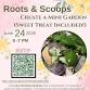 Roots & Scoops - Create a mini garden!