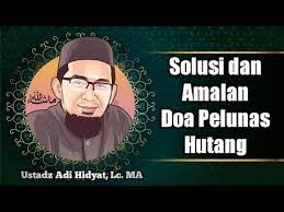 Lambat laun hutang tersebut akan lunas. Amalan Doa Pelunas Hutang Ustadz Adi Hidayat Lc Ma Youtube