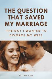We weren't equally yolked and my soon to be. The Question That Saved My Marriage The Day I Wanted To Divorce My Wife