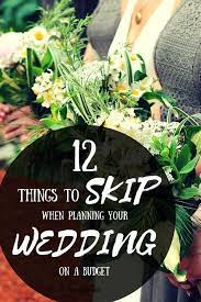Skip These 12 Things If You Re Planning Your Wedding On A Budget No One Will Miss Them R Wedding Planning On A Budget Wedding Planning Tips Budget Wedding