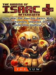 Two of the games 7.5 chapters can only be accessed with the afterbirth and afterbirth+ dlc packs. The Binding Of Isaac Afterbirth Items Wiki Ps4 Xbox One Switch Mods Seeds Characters Unblocked Cheats Game Guide Unofficial Ebook By The Yuw 9781387883776 Rakuten Kobo United States