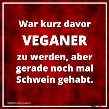 Kurze lustige zitate zu vielen themen des lebens. War Kurz Davor Veganer Zu Werden Aber Gerade Noch Mal Schwein Gehabt Facebook Spruchbilder Freche Witzige Lustige Spruche