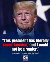 BE CV BK.2025-R-D "This president has literally saved America, and I could  not be prouder." -Stephen Miller, White House Deputy Chiet of Staff FOX FOX  NEWS channel