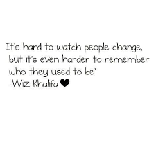 It S Hard To Watch People Change People Change Quotes Friends Change Quotes Mixed Feelings Quotes