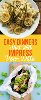 19 Easy Dinners That Will Impress The Heck Out Of Your Date Impressive Recipes Easy Dinner Recipes