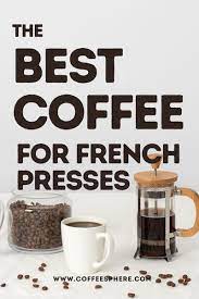 What S The Best Coffee For French Press 7 Of Our Favorites Coffeesphere Best Coffee French Press Coffee