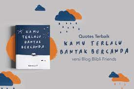 Kamu terlalu banyak bercanda sendiri mengusung gaya penulisan yang jujur, apa adanya, dan sarat akan makna. 7 Quotes Pilihan Buku Kamu Terlalu Banyak Bercanda Blibli Friends