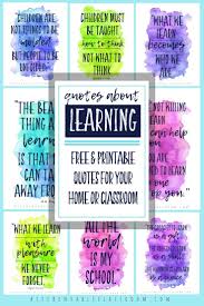 Quotes About Learning For Your Home Classroom The Kitchen Table Classroom Free Classroom Printables Free Printable Quotes Printable Teacher Quotes
