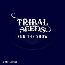 Run The Show By Tribal Seeds Reverbnation