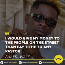 Shatta Wale has added a layer of argument to the age long debate about  tithing by revealing that he will never pay tithe to any pastor in an  interview with Giovanni Caleb