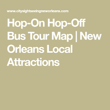 Hop On Hop Off Bus Tour Map New Orleans Local Attractions New Orleans Local Attractions Tours