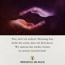 Nur Weil Ich Anderer Meinung Bin Heisst Das Nicht Dass Ich Dich Hasse Wir Mussen Das Wieder Lernen In Worte Der Weisheit Weisheiten Christliche Weisheiten
