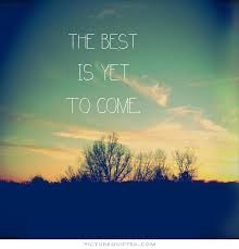 It is associated with frank sinatra, who recorded it on his 1964 album it might as well be swing accompanied by count basie under the direction of quincy jones. Quotes About Best Is Yet To Come 62 Quotes