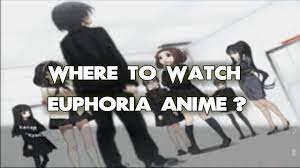 Where To Watch Euphoria Anime? ALL WAYS to DO IT!! - YouTube