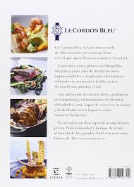 En la actualidad las profesiones relacionadas con este campo tienen una alta demanda. Amazon Com Alta Cocina En Tu Mesa Aprende A Cocinar Con Los Chefs De Le Cordon Bleu Fuera De Coleccion Spanish Edition 9788467046700 Le Cordon Bleu Books