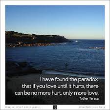 If you love until it hurts quote meaning. I Have Found The Paradox