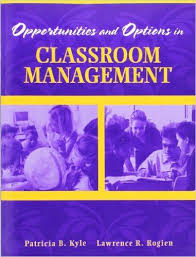 Opportunities And Options In Classroom Management By Patricia B Kyle Lawrence R Rogien Organized Around Classroom Management Effective Teaching Classroom