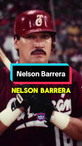Nelson Barrera: Leyenda del Béisbol Mexicano