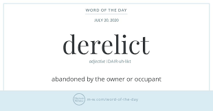 Word Of The Day Derelict Merriam Webster In 2020 Word Of The Day Words Commonly Misspelled Words