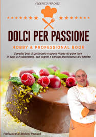 Ricevi i tuoi dolci artigianali preferiti comodamente a casa tua con consegna gratuita! Dolci Per Passione Semplici Basi Di Pasticceria E Golose Ricette Da Poter Fare In Casa O In Laboratorio Con Segreti E Consigli Di Federico Amazon De Fracassi Federico Fremdsprachige Bucher