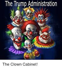 The Trump Administration The Clown Cabinet Trump Meme On Me Me