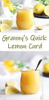 Granny S Quick Lemon Curd Easiest Recipe Ever Easy Lemon Curd Lemon Curd Recipe Recipe Using Lemons