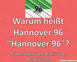 In den letzten 20 min. Warum Heisst Hannover 96 Hannover 96 Namensherkunft Erklarung Bedeutung Bedeutung Online