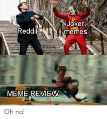If you are requested to spoiler tag something in the comments of your post, please be courteous and do so. Joker Memes Reddit Meme Review Oh No Joker Meme On Me Me