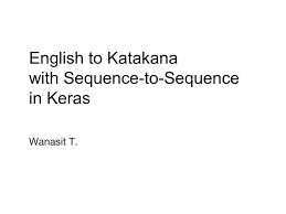 Use this tag for questions relating to how to use this api. English To Katakana With Sequence To Sequence Learning In Keras Speaker Deck
