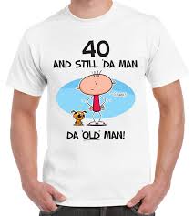 Turning 40 can bring about some new perspectives in life. Still The Man 40th Birthday Present Men S T Shirt Funny Gift Slogan Ebay
