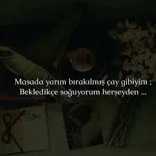 Masada Yarim Birakilmis Cay Gibiyim Bekledikce Soguyorum Herseyden Sozler Anlamlisozler Guzelsozler Manalisozler Alinti Sozler Guzel Soz Ozlu Sozler