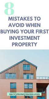 Buying Your First Investment Property 8 Mistakes To Avoid Buying Investment Property Investment Property Real Estate Investing