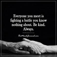 Everyone You Meet Is Fighting A Battle You Know Nothing About Meme Reasons Why The Smarter You Are The More Likely You Are To Be Single Intellectual Quotes Good Night Quotes Too Late Quotes