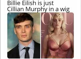 Cillian murphy has said he'd consider returning for a third movie in the 28 days later franchise, after the original movie became of the star's breakout roles. Billie Eilish Is Just Cillian Murphy In A Wig Ifunny
