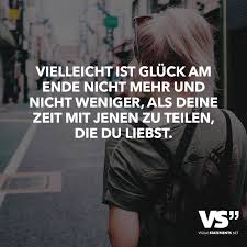 Vielleicht Ist Gluck Am Ende Nicht Mehr Und Nicht Weniger Als Deine Zeit Mit Jenen Zu Teilen Die Du Liebst Visual Statements Spruche Spruche Zitate Deutsche Zitate