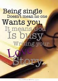 Being Single Doesnt Mean No One Wants You It Means God Is Busy Writing Your Love Story Quote 1 Jpg 533 744 Words Inspirational Quotes To My Future Husband