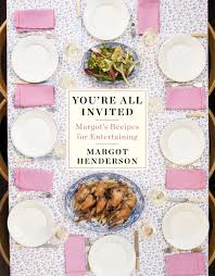 You Re All Invited Margot S Recipes For Entertaining This Is Marvellous Cook Book Entertaining Invitations Henderson