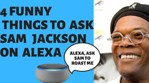4 Funny Things To Ask Samuel L. Jackson On Alexa