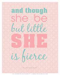  And Though She Be But Little She Is Fierce Childrens Quotes Quotes For Kids Words