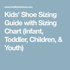 kids shoe sizing guide with sizing chart infant toddler