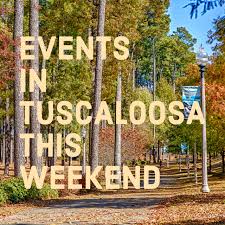Tuscaloosa has a rich history in terms of native american culture, and it's a great place to enjoy art, culture, and a beautiful climate. Things To Do In Tuscaloosa This Weekend Jan 12 Tuscaloosa Alabama Visit Tuscaloosa