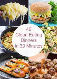 40 Clean Eating Dinners In 30 Minutes Ifoodreal Delicious Clean Eating Recipes Clean Eating Dinner Clean Eating Recipes For Dinner Clean Eating Recipes