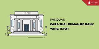 Bisa juga dilakukan jual beli bawah tangan dimana jual beli dilakukan hanya antara penjual dan pembeli tanpa sepengetahuan bank. Panduan Cara Jual Rumah Ke Bank Yang Tepat